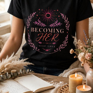 Becoming Her – Boho Self-Love Floral Circle Design T-Shirt