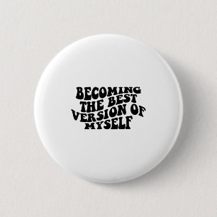 Becoming The Version Of Myself Funny Motivation 6 Cm Round Badge