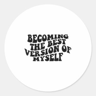 Becoming The Version Of Myself Funny Motivation Classic Round Sticker