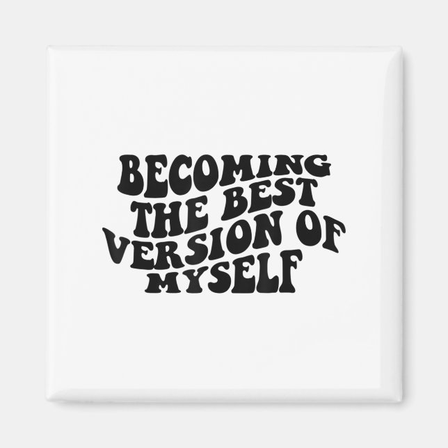 Becoming The Version Of Myself Funny Motivation  Magnet (Front)