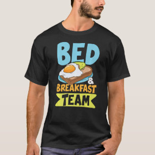 Bed Breakfast Team for a Early Risers for Men and  T-Shirt