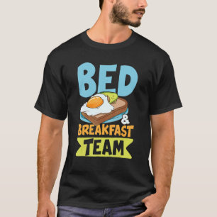 Bed Breakfast Team for a Early Risers for Men and  T-Shirt