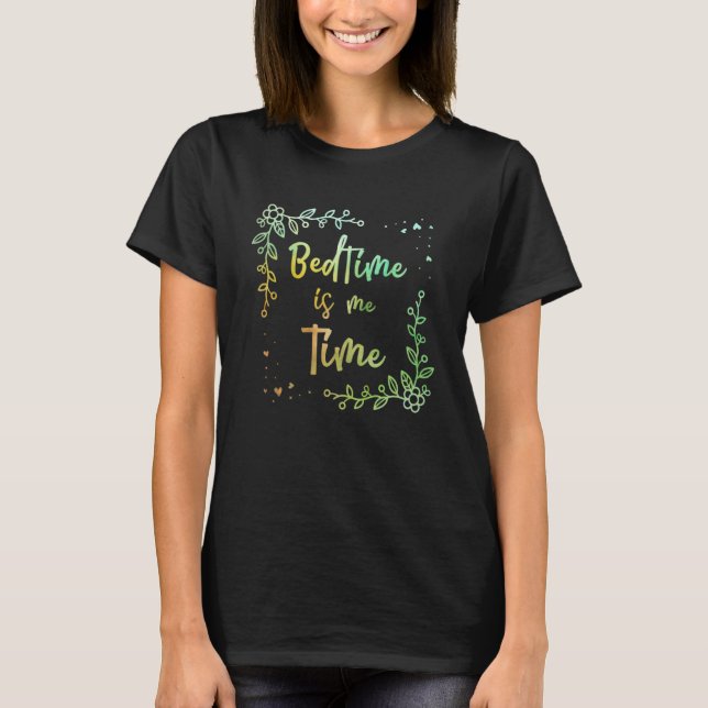 Bedtime Is Me Time Mum Memes Mother Trending Mothe T-Shirt (Front)