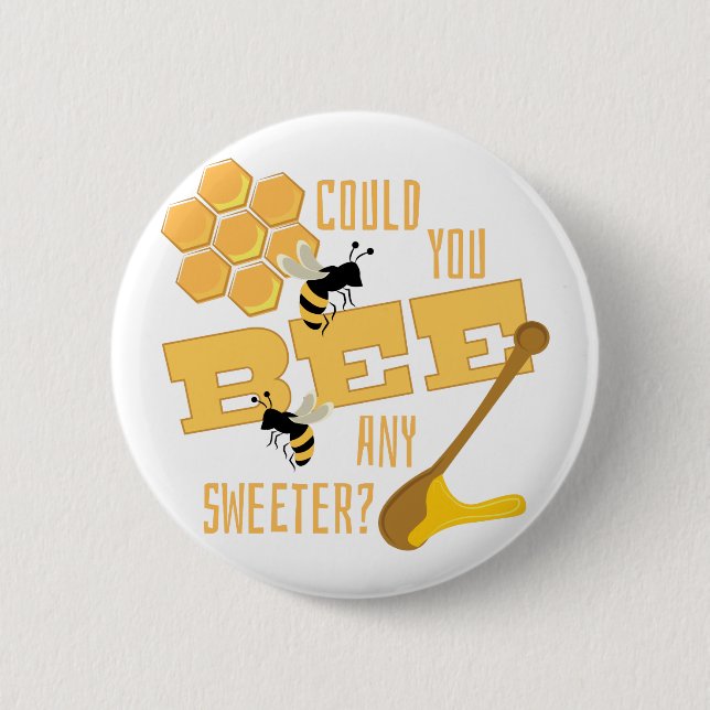 Bee Any Sweeter? 6 Cm Round Badge (Front)