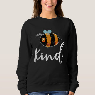 Bee Be Kind Cute Inspirational Motivational Sweatshirt
