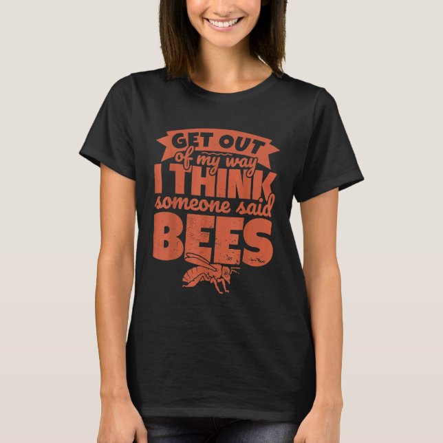 Bee   Beekeeper  Get Out Of My Way T-Shirt (Front)