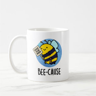 Bee-cause Funny Insect Bee Pun  Coffee Mug