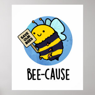 Bee-cause Funny Insect Bee Pun  Poster