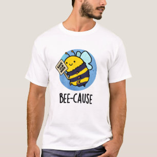 Bee-cause Funny Insect Bee Pun T-Shirt