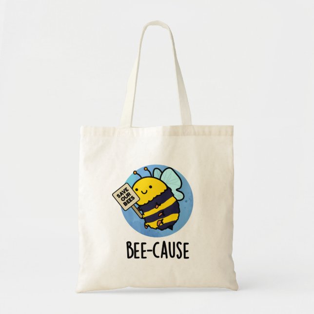 Bee-cause Funny Insect Bee Pun  Tote Bag (Front)