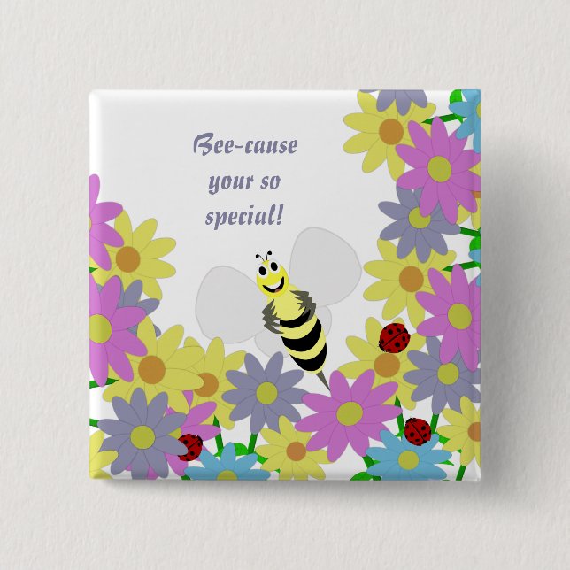 Bee-cause your so special Button (Front)