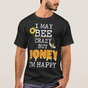 Bee Crazy But Happy for Beekeeper Apiarist Honey F T-Shirt