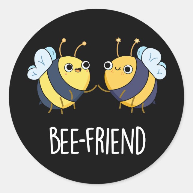 Bee-Friend Funny Insect Bee Pun Dark BG Classic Round Sticker (Front)