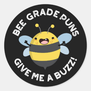 Bee Grade Puns Give Me A Buzz Pun Dark BG Classic Round Sticker