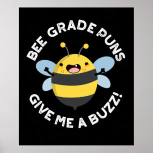Bee Grade Puns Give Me A Buzz Pun Dark BG Poster