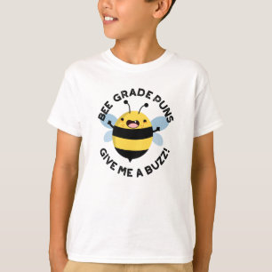 Bee Grade Puns Give Me A Buzz Pun  T-Shirt