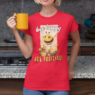 Bee Happy Bee Positive!  T-Shirt
