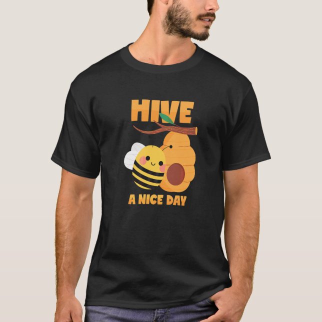 Bee Hive  Have a Nice Day  Pun T-Shirt (Front)