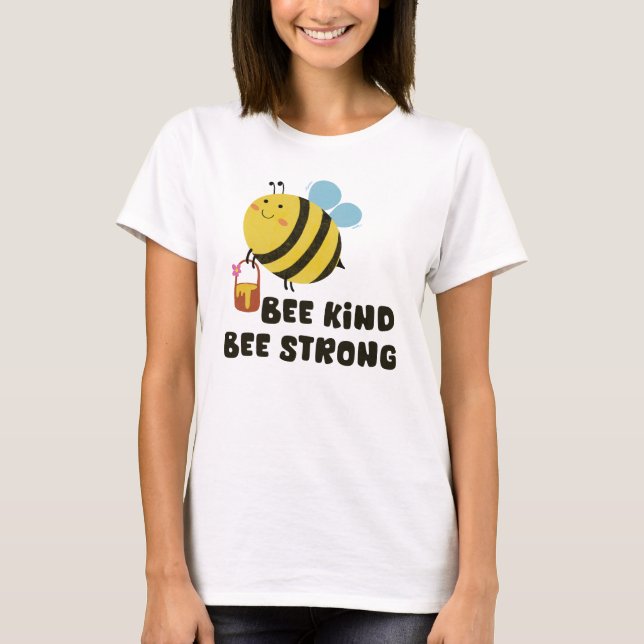 Bee kind, Bee Strong Inspirational T-Shirt (Front)