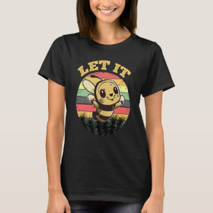 Bee Let it Beekeeper Honeybee Beekeeping 6 T-Shirt
