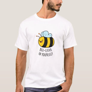 Bee-lieve in Yourself Funny Bee Pun T-Shirt