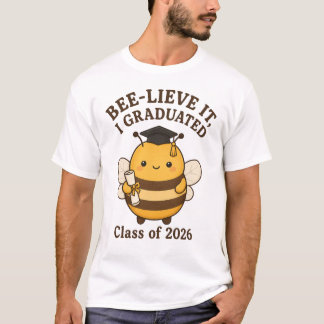 Bee-lieve It I Graduated Class of 2026 Graduation T-Shirt