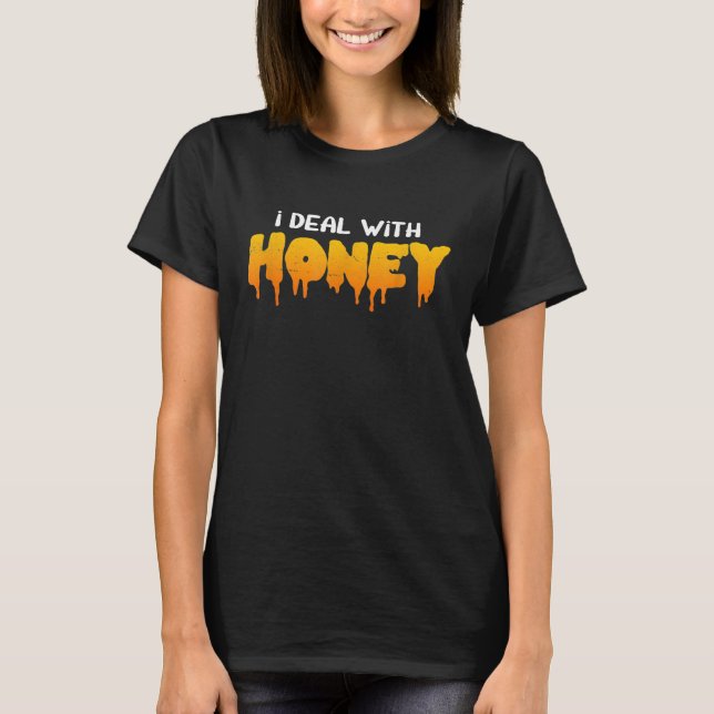 Bee Lover I Deal With Honey T-Shirt (Front)