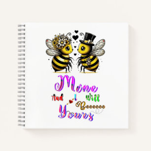 Bee Mine And I Will Bee Yours Notebook
