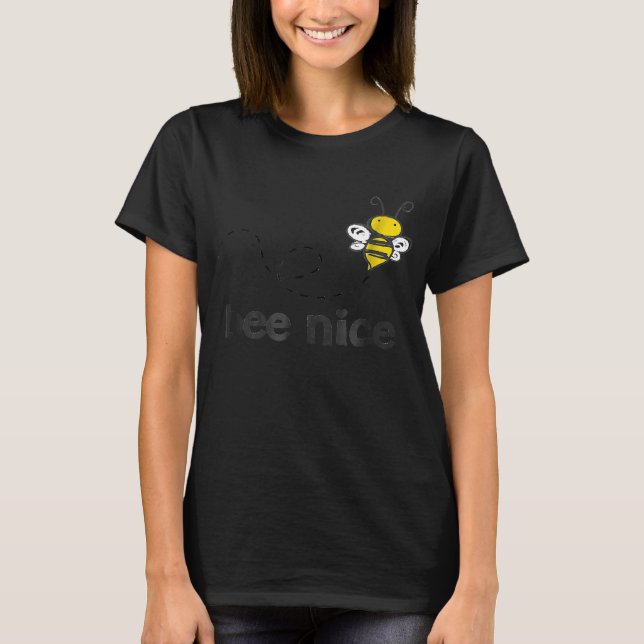 Bee Nice  For Beekeepers And  Of Honey Bees T-Shirt (Front)