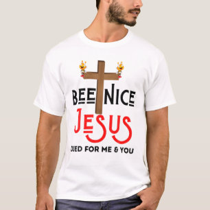 Bee Nice Jesus Died For Me And You Easter Spring B T-Shirt
