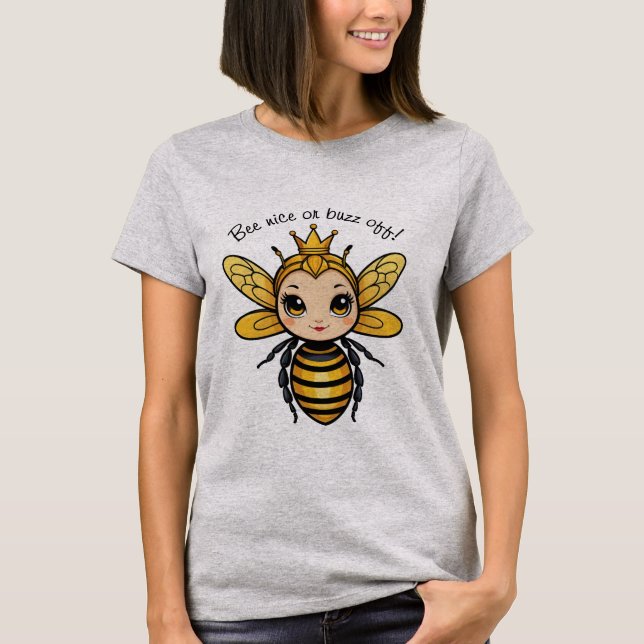 Bee Nice Or Buzz Off - Queen Bee T-Shirt (Front)