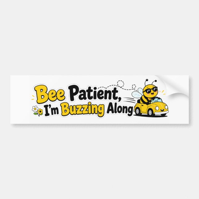 Bee Patient I’m Buzzing Along Funny Bee Bumper Sticker (Front)