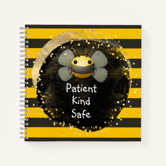 Bee Patient Kind and Safe Notebook