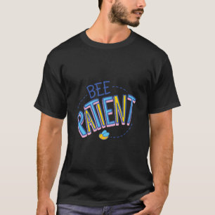 Bee Patient T-Shirt