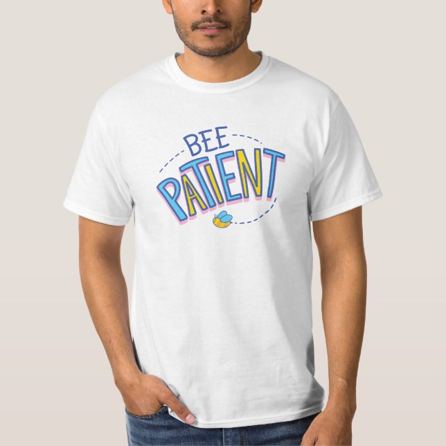 BEE PATIENT  T-Shirt (Front)