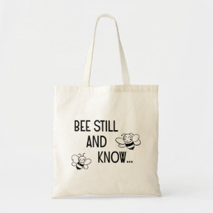 BEE STILL AND KNOW! TOTE BAG