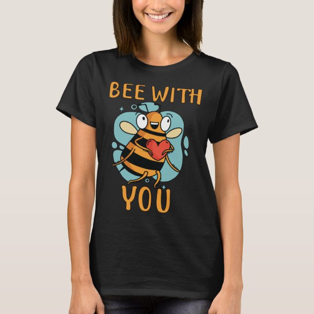 Bee With You Bee Beekeeping Partner T-Shirt (Front)