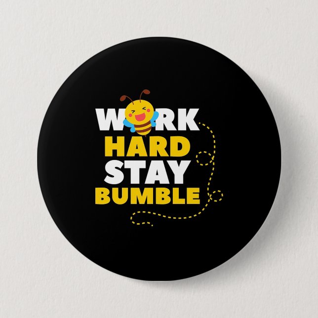 Bee Work Hard Stay Bumble 7.5 Cm Round Badge (Front)