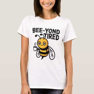 Bee‑yond Tired  – Cute Tired Bee Pun T-Shirt