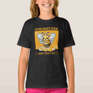 Bee, You Butter Bee-lieve it T-Shirt