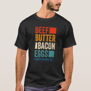 Beef Bacon Eggs Human Diet Meat Eating and Human D T-Shirt