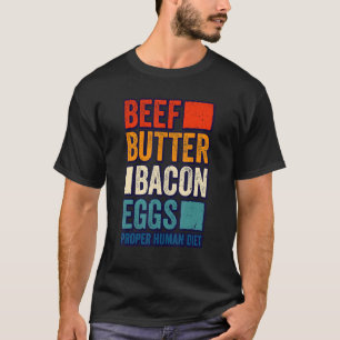Beef Bacon Eggs Human Diet Meat Eating and Human T-Shirt