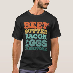 Beef Butter Bacon Eggs Carnivore  T-Shirt