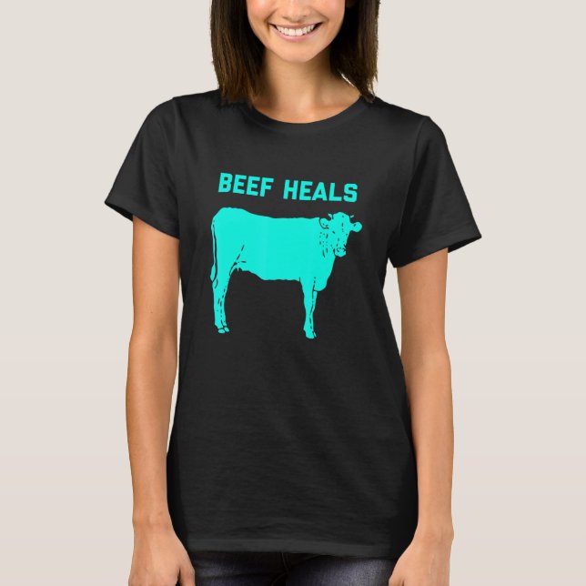 Beef Heals Cow Steak Meat T-Shirt (Front)