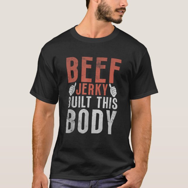 Beef Jerky built this Body Beef Jerky T-Shirt (Front)