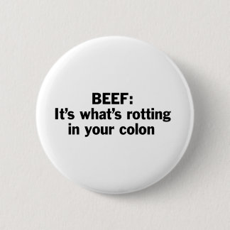 Beef Rotting in Your Colon 6 Cm Round Badge