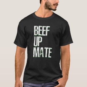 Beef Up Mate Beef Meat Barbecue T-Shirt