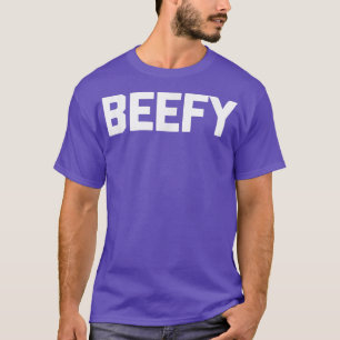 Beefy Funny Saying Sarcastic Weightlifting Workou T-Shirt