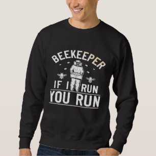 Beekeeper And Beekeeping If I Run Bee Pun Sweatshirt