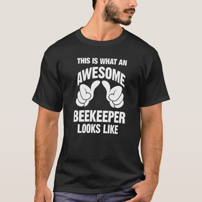 Beekeeper Awesome Looks Like Funny T-Shirt (Front)